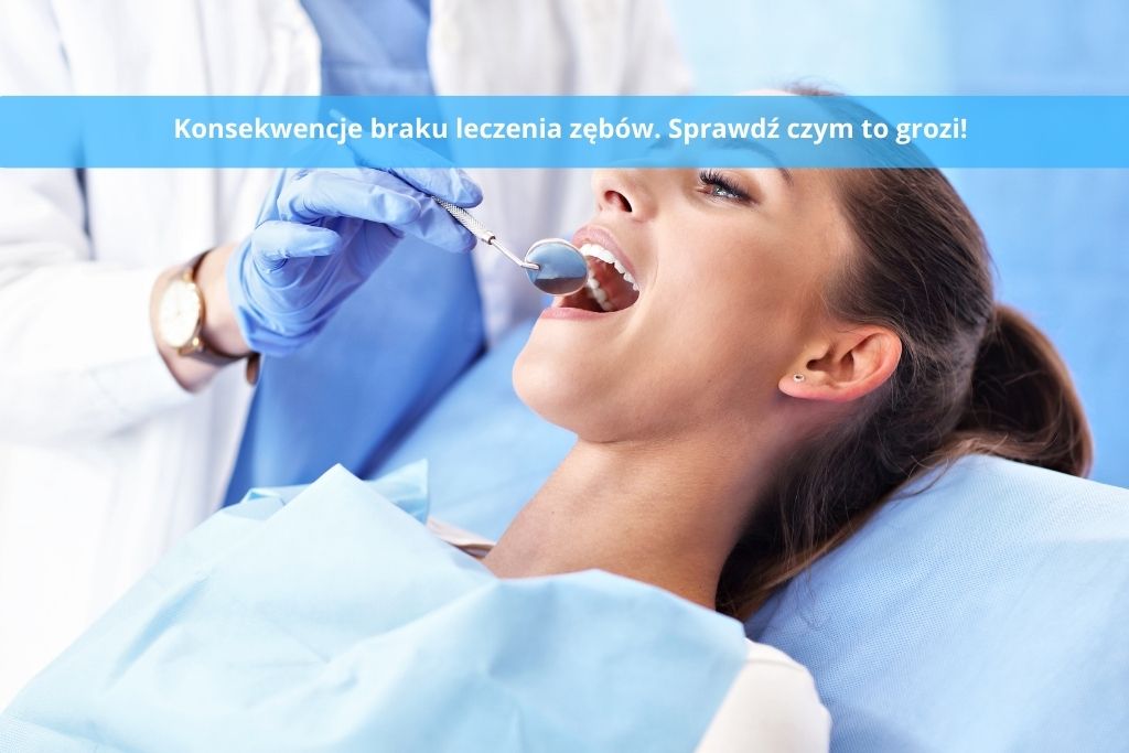 Konsekwencje braku leczenia zębów. Sprawdź czym to grozi!