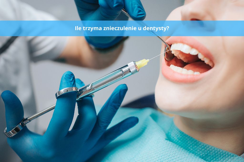 Ile trzyma znieczulenie u dentysty? Co warto wiedzieć?