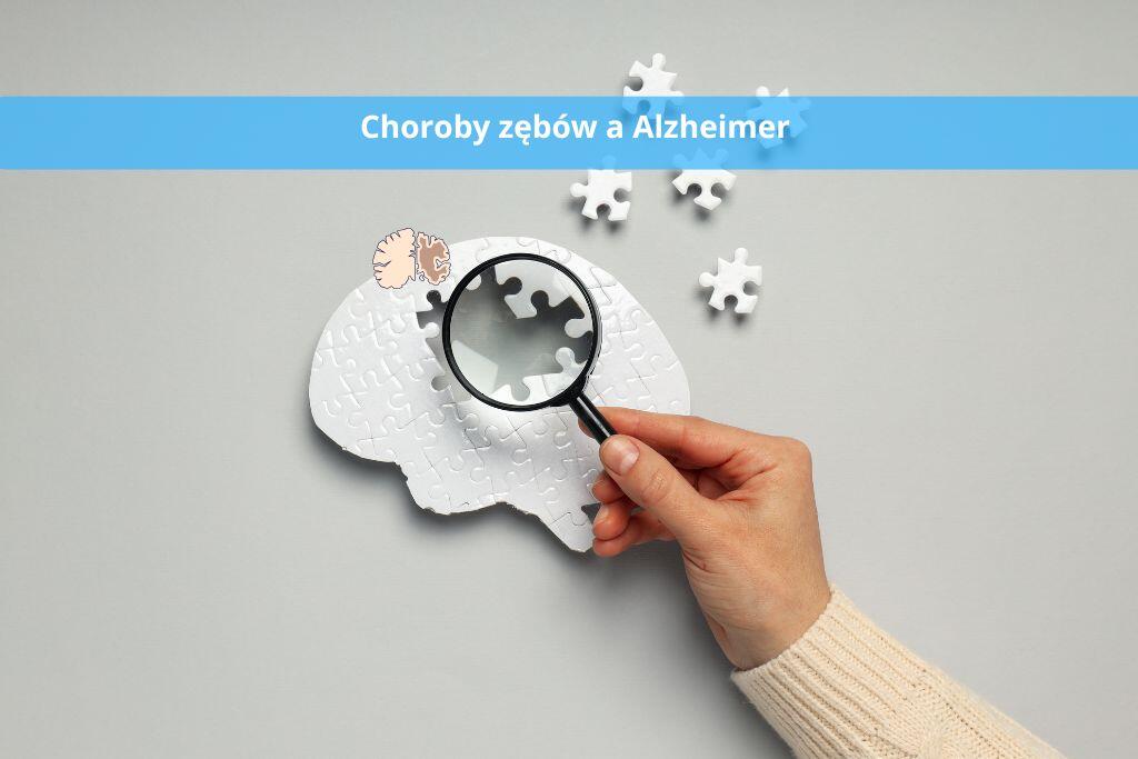 Związek między chorobami zębów a ryzykiem wystąpienia choroby Alzheimera