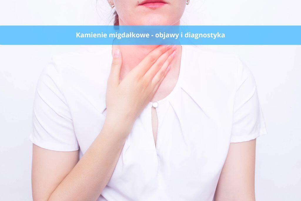 Jak rozpoznać kamienie migdałkowe? Przewodnik po objawach i diagnostyce. Czy trzeba je usunąć?